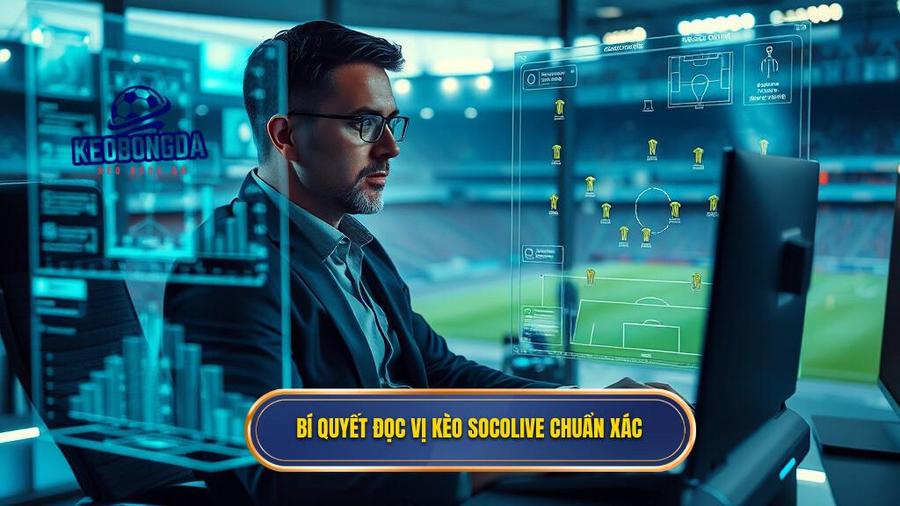 Bí quyết đọc vị kèo Socolive chuẩn xác