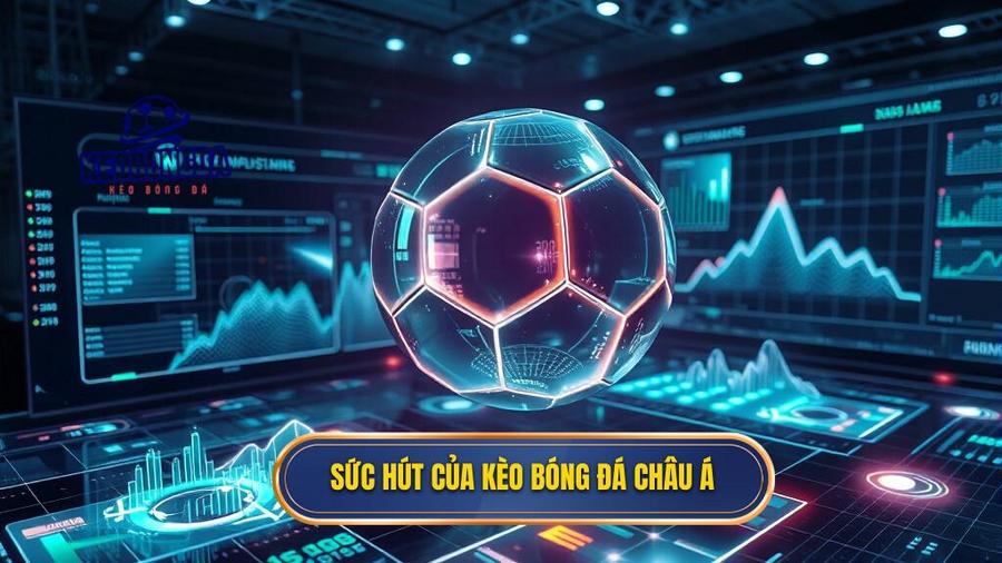  Sức hút của kèo bóng đá Châu Á