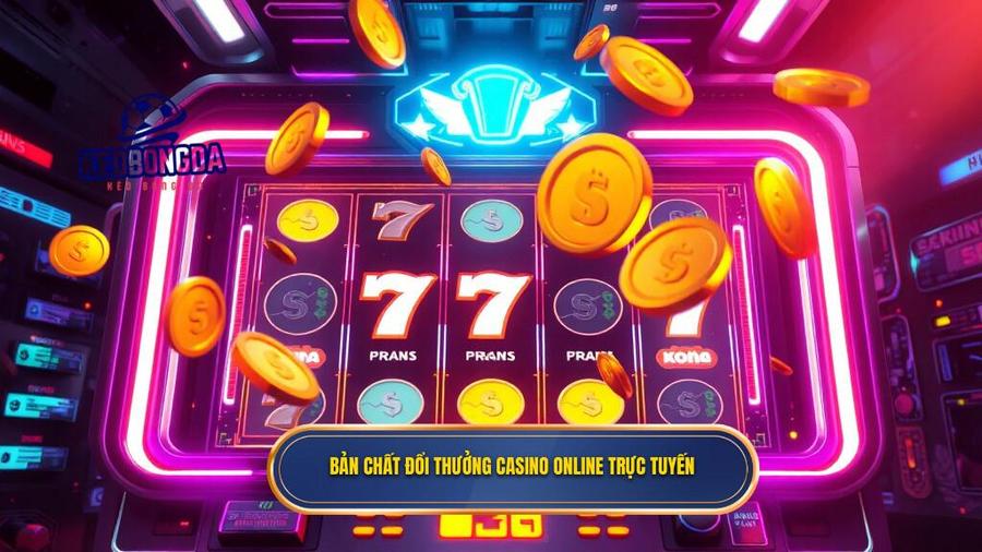 Bản chất đổi thưởng casino online trực tuyến