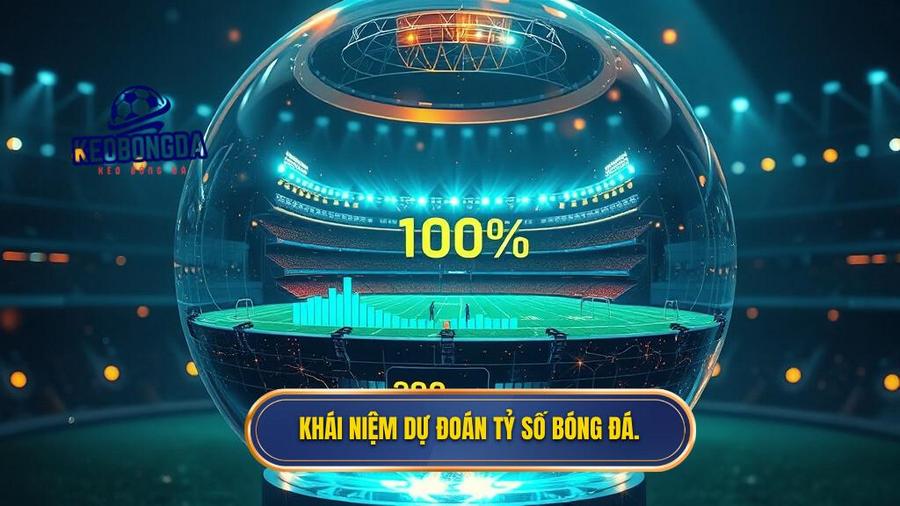 1. Khái niệm dự đoán tỷ số bóng đá.
