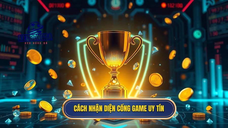 Cách nhận diện cổng game uy tín