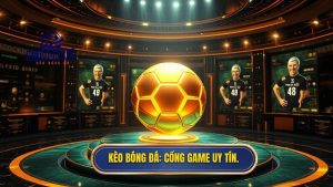 KÈO BÓNG ĐÁ_ Cổng game uy tín