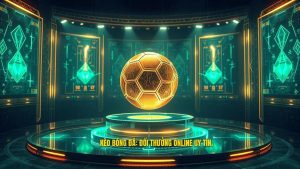 KÈO BÓNG ĐÁ_ Đổi thưởng online uy tín