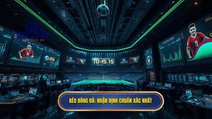 KÈO BÓNG ĐÁ_ Nhận định chuẩn xác nhất