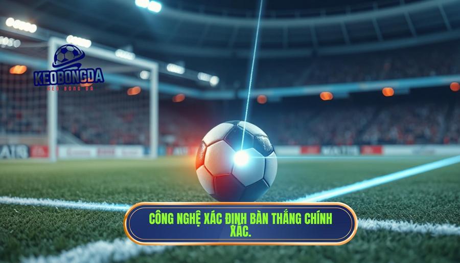 Vai trò của công nghệ trong việc xác định bàn thắng được công nhận chính thức