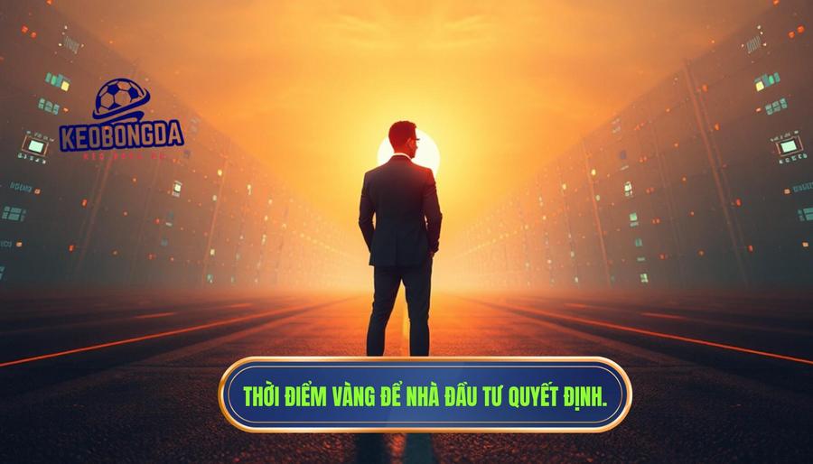 Tại sao đây là thời điểm quyết định cho các nhà đầu tư?
