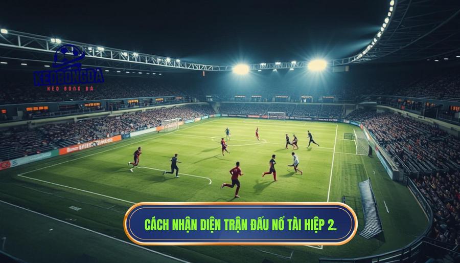 Cách nhận diện những trận đấu sẽ có hiệp 2 bắt đầu với tốc độ cao