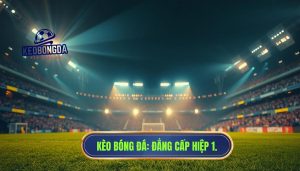 Hiệp 1 đang vào giai đoạn nóng
