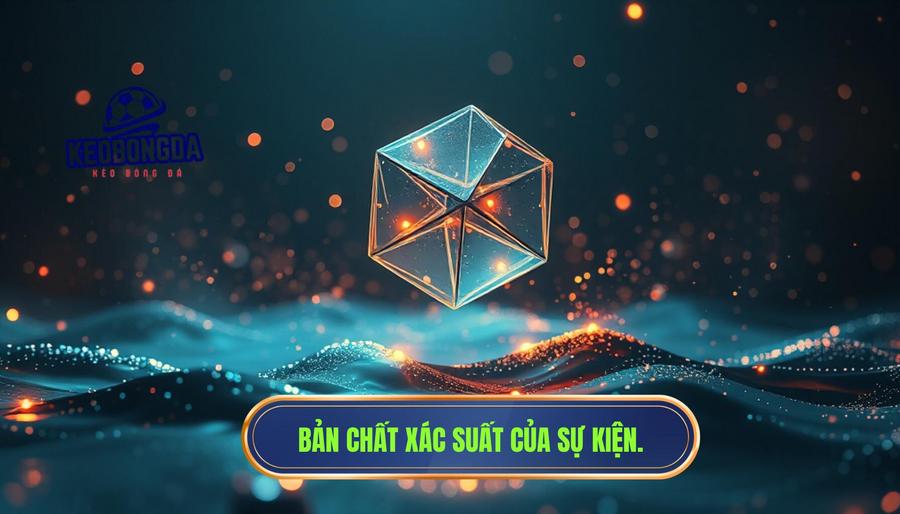 Bản chất cốt lõi: Xác suất xảy ra của một sự kiện