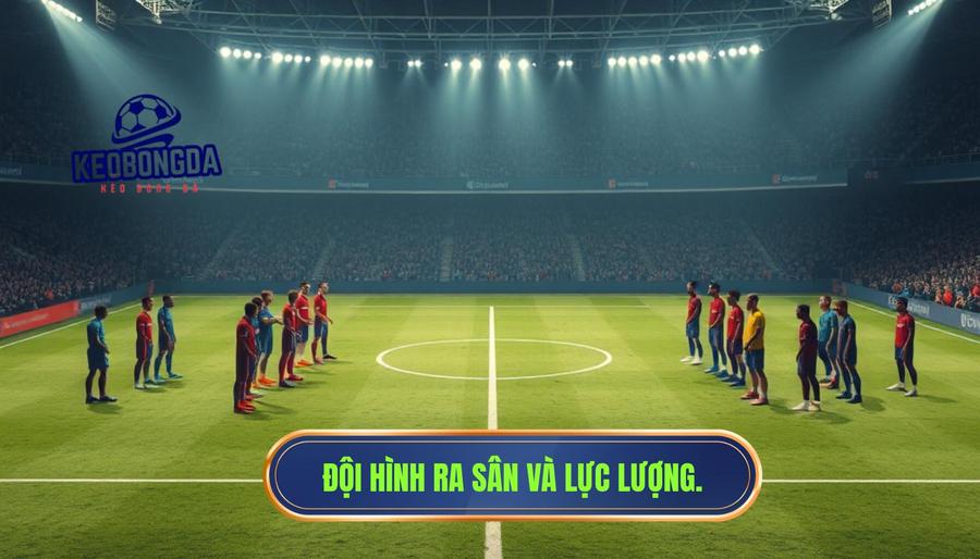 Tương quan lực lượng và đội hình ra sân