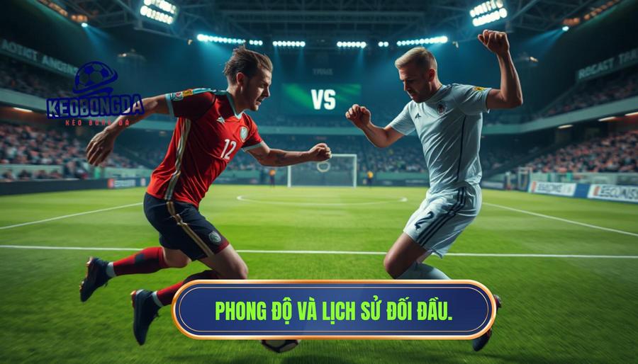 Phong độ hiện tại và lịch sử đối đầu